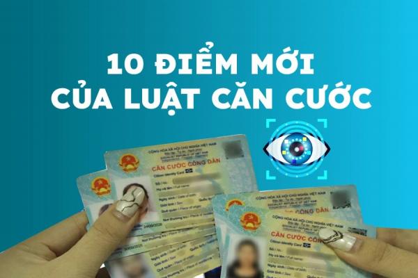 10 điểm mới của Luật Căn cước có hiệu lực từ 1/7